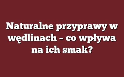 Naturalne przyprawy w wędlinach – co wpływa na ich smak?