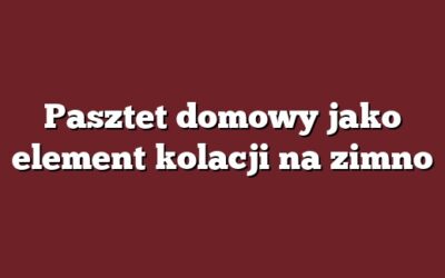 Pasztet domowy jako element kolacji na zimno